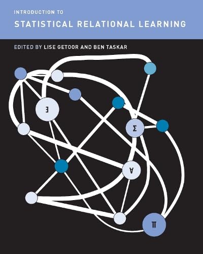 Introduction to Statistical Relational Learning (Adaptive Computation and Machine Learning series)