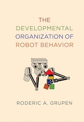 Stock image for The Developmental Organization of Robot Behavior (Intelligent Robotics and Autonomous Agents series) for sale by Books From California