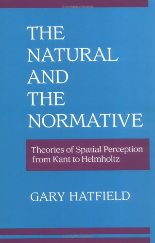 The Natural and the Normative; Theories of Spatial Perception from Kant to Helmholtz.