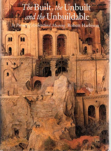 9780262082044: The Built, the Unbuilt, and the Unbuildable: In Pursuit of Architectural Meaning
