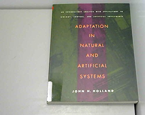 9780262082136: Holland: Adaptation In Natural & Artificial Systems: An Introductory Analysis With Application To Biology, Control, & A.i (cloth): An Introductory ... Intelligence (Complex Adaptive Systems)