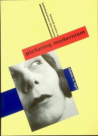 Picturing Modernism: Moholy-Nagy and Photography in Weimar Germany (9780262082327) by Hight, Eleanor M.
