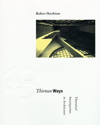 Imagen de archivo de Thirteen Ways: Theoretical Investigations in Architecture (Graham Foundation/Mit Press Series in Contemporary Architectural Discourse) a la venta por BooksRun