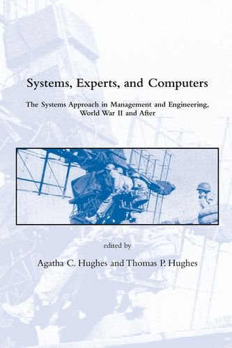 Systems, Experts, and Computers: The Systems Approach in Management and Engineering, World War II...