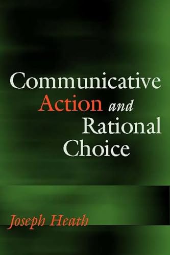 Communicative Action and Rational Choice (Studies in Contemporary German Social Thought) (9780262082914) by Heath, Joseph