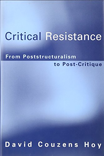 Critical Resistance: From Poststructuralism to Post-Critique (9780262083300) by Hoy, David Couzens