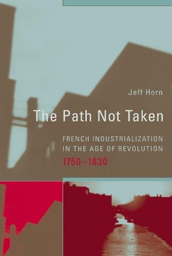 Stock image for The Path Not Taken : French Industrialization in the Age of Revolution, 1750-1830 for sale by Better World Books