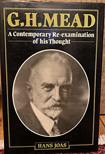 G.H. Mead: A Contemporary Re-Examination of His Thought (Studies in Contemporary German Social Thought) - Joas, Hans