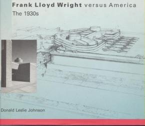 Beispielbild fr Frank Lloyd Wright Versus America: The 1930's zum Verkauf von bookseller e.g.Wolfgang Risch