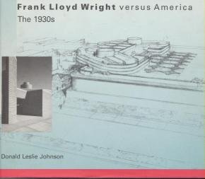 Imagen de archivo de Frank Lloyd Wright Versus America: The 1930's a la venta por bookseller e.g.Wolfgang Risch
