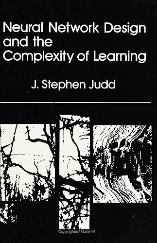 Neural Network Design and the Complexity of Learning (NEURAL NETWORK MODELLING AND CONNECTIONISM). - Judd, J. Stephen