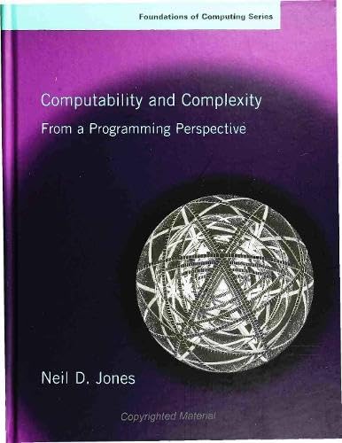 Stock image for Computability and Complexity: From a Programming Perspective (Foundations of Computing) (FOUNDATIONS OF COMPUTING SERIES) for sale by Phatpocket Limited