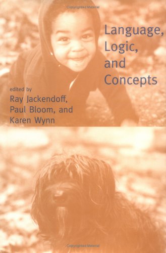 Language, Logic, and Concepts : Essays in Memory of John MacNamara / Edited by Ray Jackendoff, Paul Bloom, and Karen Wynn - Jackendoff, Ray (1945-)