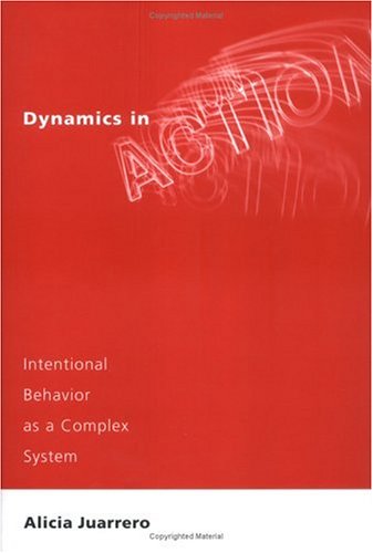 Dynamics in Action. Intentional Behavior as a Complex System.