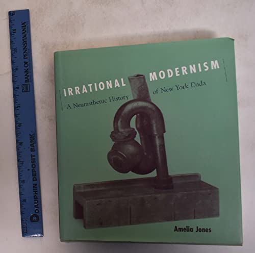 Stock image for Irrational Modernism  " A Neurasthenic History of New York Dada for sale by WorldofBooks