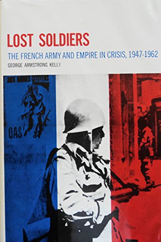 Imagen de archivo de Lost Soldiers: The French Army and Empire in Crisis, 1947-1962 a la venta por Royal Oak Bookshop