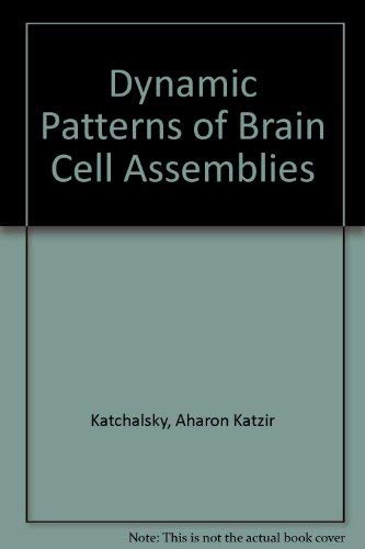 Stock image for Dynamic patterns of brain cell assemblies: A report based on an NRP work session held May 14-16, 1972, and updated by participants : Aharon Katzir Katchalsky and Vernon Rowland, co-chairmen : report for sale by Zubal-Books, Since 1961