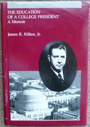 The Education of a College President: A Memoir (9780262110969) by Killian Jr., James R.