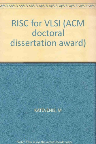 Reduced Instruction Set Computer Architectures for VLSI (ACM Doctoral Dissertation Award)