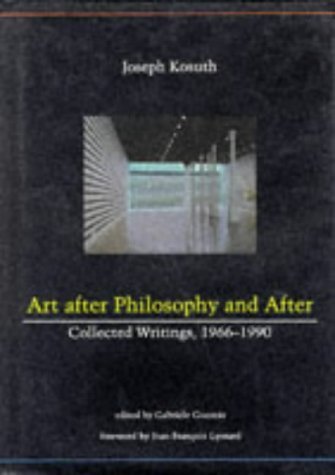 Art After Philosophy and After: Collected Writing, 1966-1990 - Kosuth, Joseph; Gabriele Guercio (ed.)