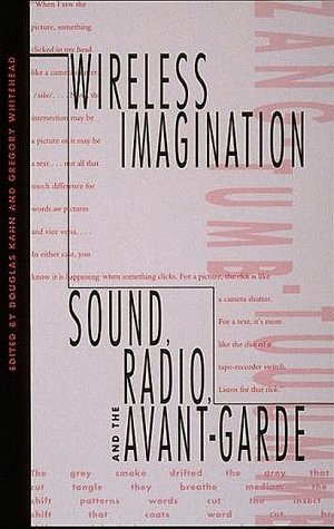 Stock image for Wireless Imagination : Sound, Radio, and the Avant-Garde for sale by Better World Books