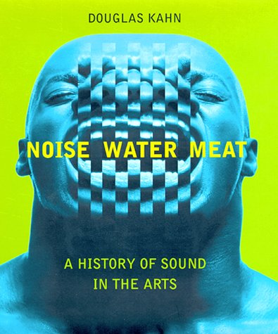 Imagen de archivo de Noise, Water, Meat: A History of Voice, Sound, and Aurality in the Arts a la venta por ThriftBooks-Atlanta