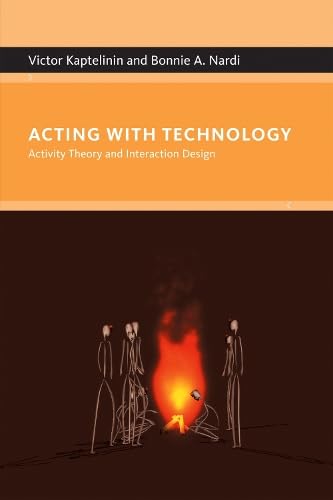 Acting With Technology: Activity Theory And Interaction Design (Acting With Technology Series) (9780262112987) by Kaptelinin, Victor; Nardi, Bonnie A.