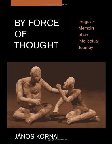 By Force of Thought: Irregular Memoirs of an Intellectual Journey - Kornai, J?nos