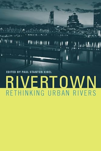 Imagen de archivo de Rivertown: Rethinking Urban Rivers (Urban and Industrial Environments) a la venta por Bellwetherbooks