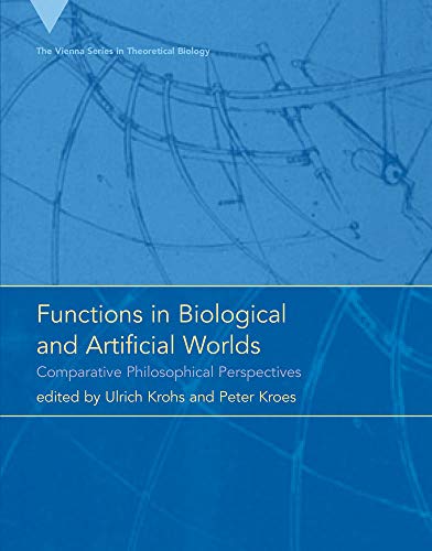 Stock image for Functions in Biological and Artificial Worlds: Comparative Philosophical Perspectives (Vienna Series in Theoretical Biology (10)) for sale by Bellwetherbooks