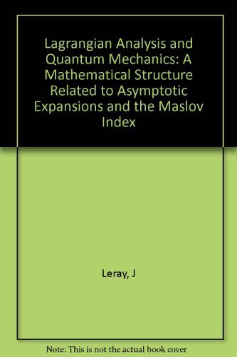 Beispielbild fr Lagrangian Analysis and Quantum Mechanics: a Mathematical Structure Related to Asymptotic Expansions and the Maslov Index; zum Verkauf von Arroyo Seco Books, Pasadena, Member IOBA