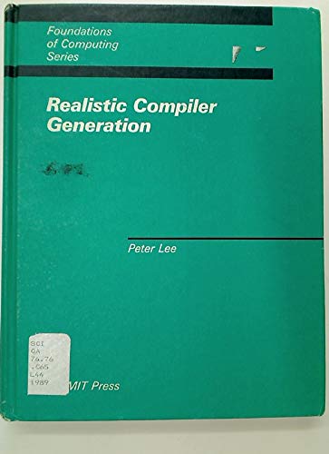 Realistic Compiler Generation (FOUNDATIONS OF COMPUTING SERIES) (9780262121415) by Lee, Peter