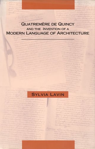 QuatremÃ¨re de Quincy and the Invention of a Modern Language of Architecture (9780262121668) by Lavin, Silvia