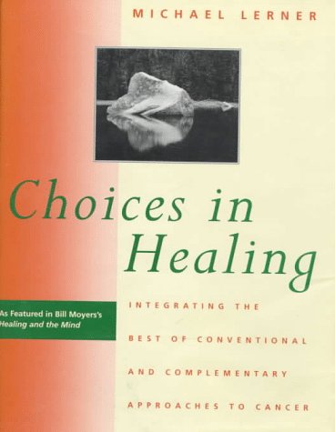 Choices in Healing: Integrating the Best of Conventional and Complementary Approaches (9780262121804) by Lerner, Michael