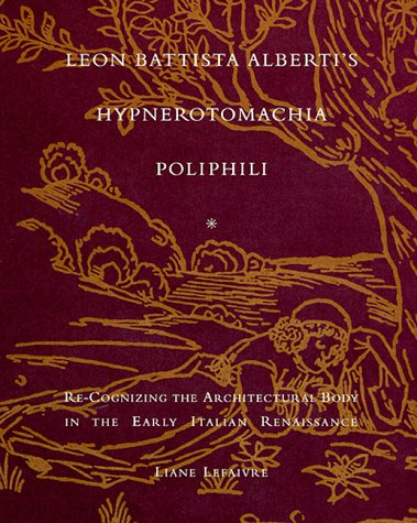 9780262122047: Leon Battista Alberti's Hypnerotomachia Poliphili: Re-Cognizing the Architectural Body in the Early Italian Renaissance