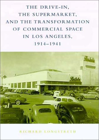Beispielbild fr The Drive-In, the Supermarket, and the Transformation of Commercial Space in Los Angeles, 1914-1941 zum Verkauf von Better World Books: West