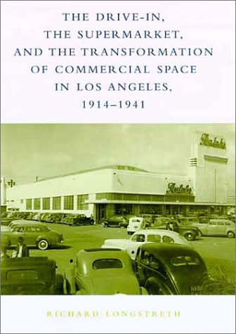 Imagen de archivo de The Drive-In, the Supermarket, and the Transformation of Commercial Space in Los Angeles, 1914-1941 a la venta por ThriftBooks-Atlanta