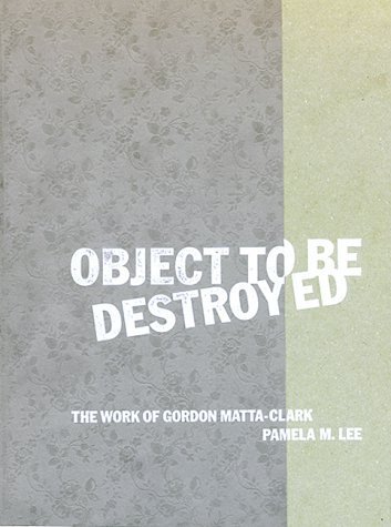 9780262122207: Object to be Destroyed: The Work of Gordon Matta-Clark