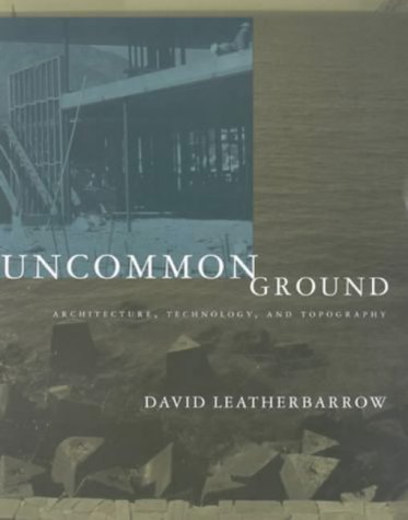 Beispielbild fr Uncommon Ground: Architecture, Technology, and Topography zum Verkauf von ThriftBooks-Dallas