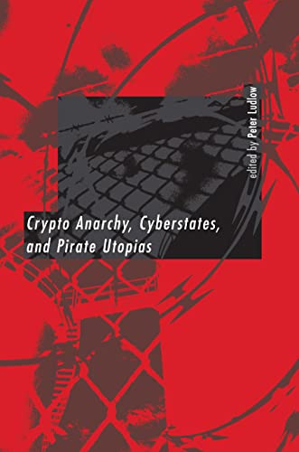 9780262122382: Crypto Anarchy, Cyberstates, and Pirate Utopias (A Bradford Book)