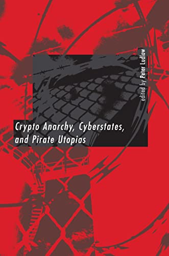 9780262122382: Crypto Anarchy, Cyberstates, and Pirate Utopias