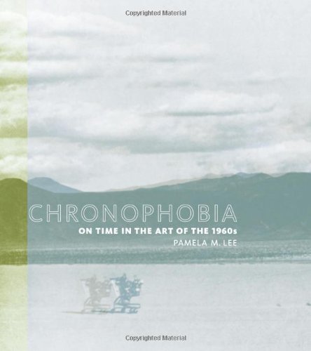Chronophobia: On Time in the Art of the 1960's (9780262122603) by Lee, Pamela M.