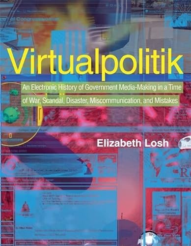Imagen de archivo de Virtualpolitik: An Electronic History of Government Media-Making in a Time of War, Scandal, Disaster, Miscommunication, and Mistakes a la venta por Hay-on-Wye Booksellers