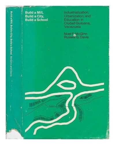 Stock image for Build a Mill, Build a City, Build a School : Industrialization, Urbanization, and Education in Ciudad Guayana for sale by Better World Books