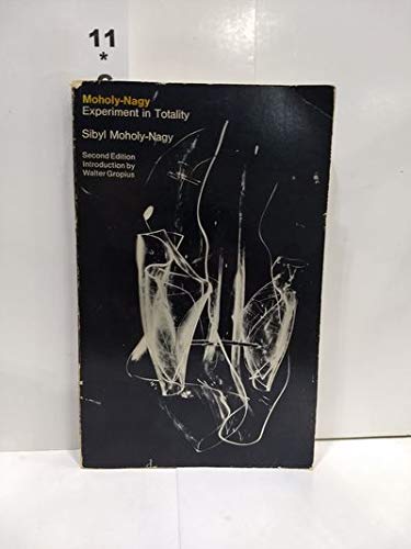 Imagen de archivo de Moholy-Nagy: Experiment in Totality a la venta por ThriftBooks-Atlanta