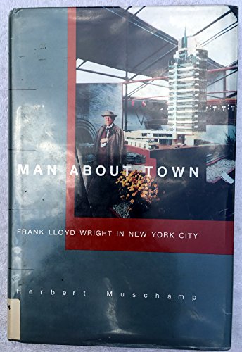 Beispielbild fr Man about Town : Frank Lloyd Wright in New York City zum Verkauf von Better World Books