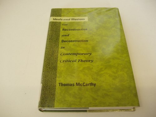 Ideals and Illusions: On Reconstruction and Deconstruction in Contemporary Critical Theory (9780262132688) by McCarthy, Thomas