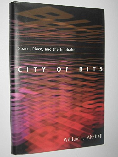 Beispielbild fr City of Bits : Space, Place, and the Infobahn zum Verkauf von Better World Books