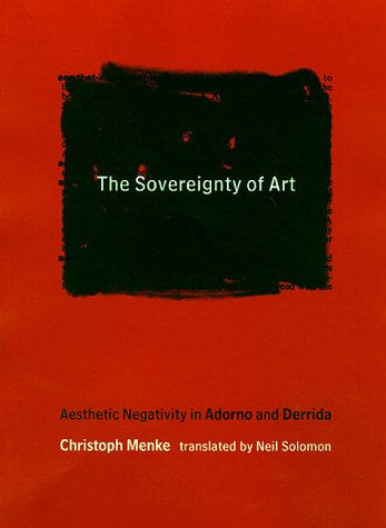 9780262133401: The Sovereignty of Art: Aesthetic Negativity in Adorno and Derrida (Studies in Contemporary German Social Thought)