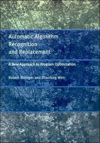 Automatic Algorithm Recognition and Replacement: A New Approach to Program Optimization (9780262133685) by Metzger, Robert C.; Wen, Zhaofang